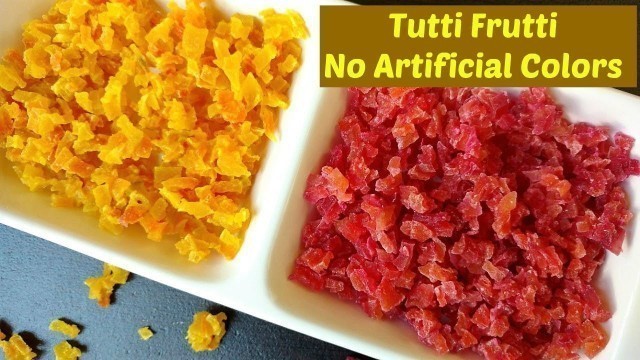 'Homemade Tutti Frutti with No Artificial Colors | Naturally colored Homemade Tutti Frutti'