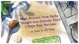 'High Protein, Low Carbs - Weight-loss-friendly Food, Breakfast- Lunch- Dinner-- 7 Days Diet Recipes'