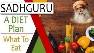 'What to Eat, Diet Plan - Sadhguru (Important)'