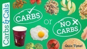 'CARBS or NO CARBS?! Which foods contain carbs?'