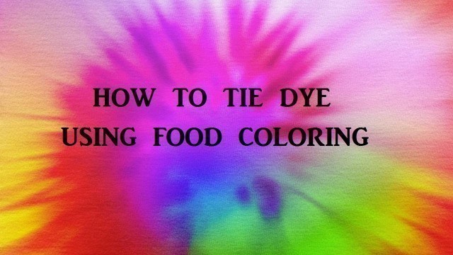 'How to Tie Dye using Food coloring'