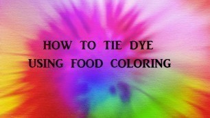 'How to Tie Dye using Food coloring'