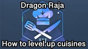 'Dragon Raja - Cuisine Level Up Tutorial'