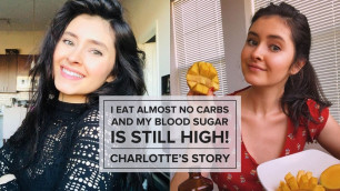 'Type 1 Diabetes Diet — I Eat Almost No Carbs and My Blood Sugar is Still High! Charlotte’s Story'
