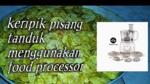 'Kripik pisang tanduk menggunakan philips food prosessor'