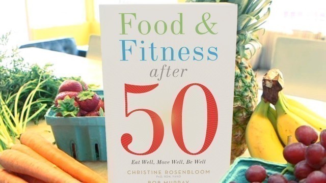 'Food & Fitness After 50: Eat Well, Move Well, Be Well'