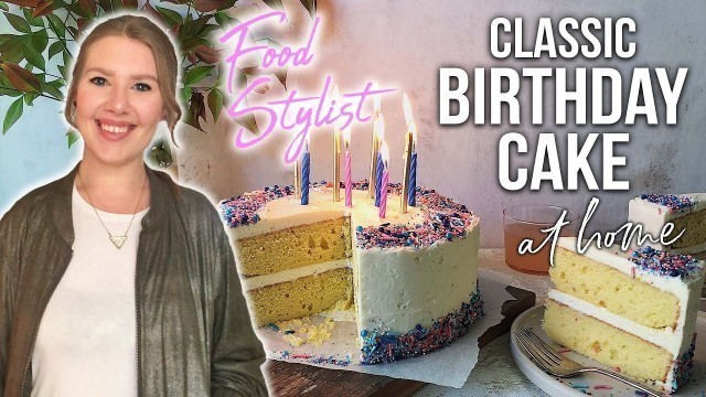 'How to Make the Classic Birthday Cake During Quarantine! | Food Stylist Vs'