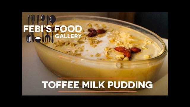 'Toffee Milk Pudding / ടോഫ്ഫീ മില്‍ക്ക്  പുഡിംഗ് - Febi\'s Food Gallery'