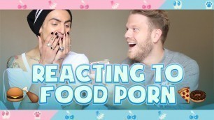 'REACTING TO FOOD PORN!'