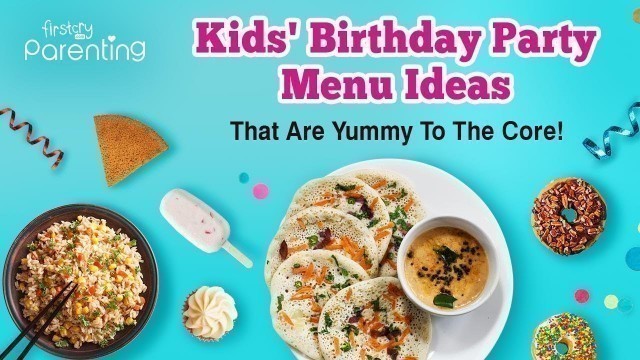 'Menu Planning for Your Kid’s Birthday Party  -  Ideas and Tips'