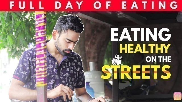 'Full Day of Eating Healthy on Indian Streets (Outside Food) | Fit Tuber'
