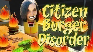 'BURN ALL THE THINGS!! - Citizen Burger Disorder (Fast Food Simulator)'