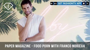 'Paper Magazine Presents Food Porn With Franco Noriega | FashionTV | FTV'