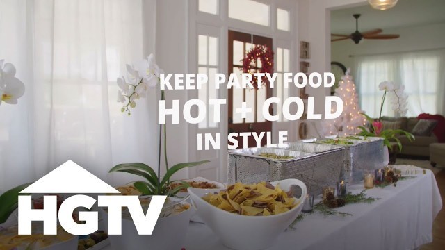 'How to Keep Party Food at the Right Temperature | HGTV'