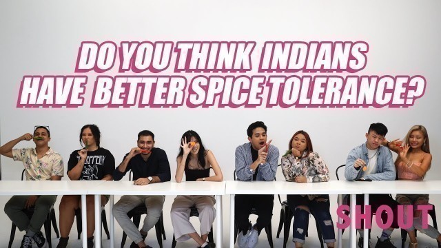 'DO YOU THINK INDIANS HAVE BETTER SPICE TOLERANCE?'