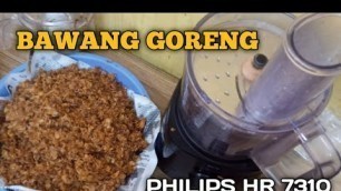 'MENGGORENG BAWANG GORENG MENGGUNAKAN FOOD PROCESSOR PHILIPS HR 7310'