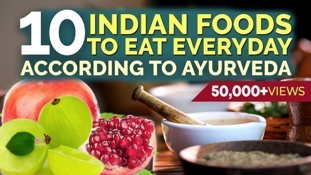 'Eat these 10 Ayurvedic Foods EVERYDAY to stay Healthy | Recommended by Ayurveda | 2018'