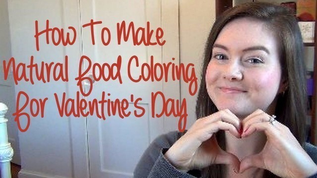 'How To Make Natural Food Coloring For Valentine\'s Day'