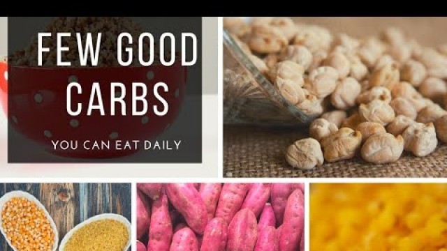 'Few good carbs |Benefits of carbs |Carbs in your diet'