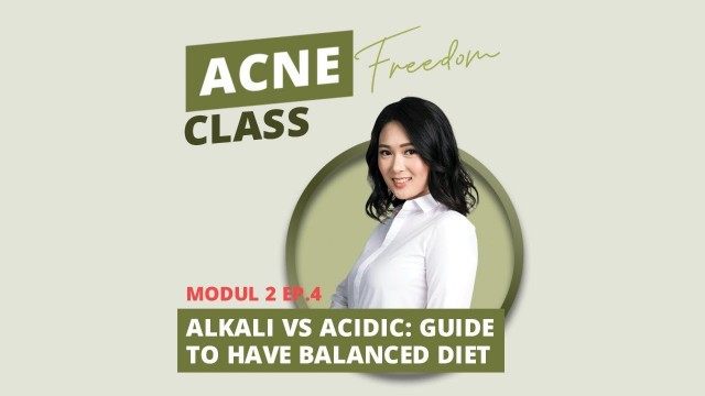 'Alkali VS Acidic: Guide To Have Balanced Diet - Acne Freedom with Dewi Kauw (Modul 2: Eps 4)'