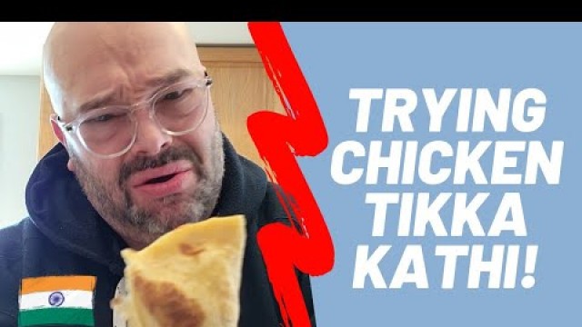 'TRYING INDIAN STREET FOOD: CHICKEN TIKKA KATHI! 