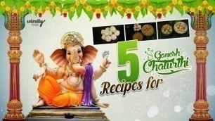 '5 Recipes for Ganesh Chaturthi || vinayaka chavithi special| Wirally Food'