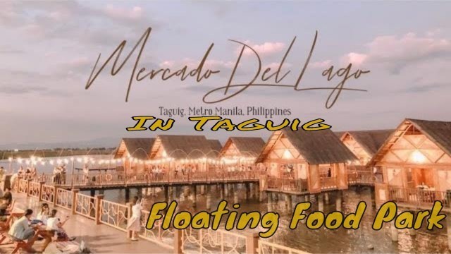 'Floating Food Park With A Scenic View at Taguig Lake Shore Hall Mercado Del Lago'