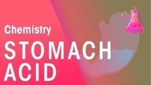 'Stomach Acid | Acids, Bases & Alkali\'s | Chemistry | FuseSchool'