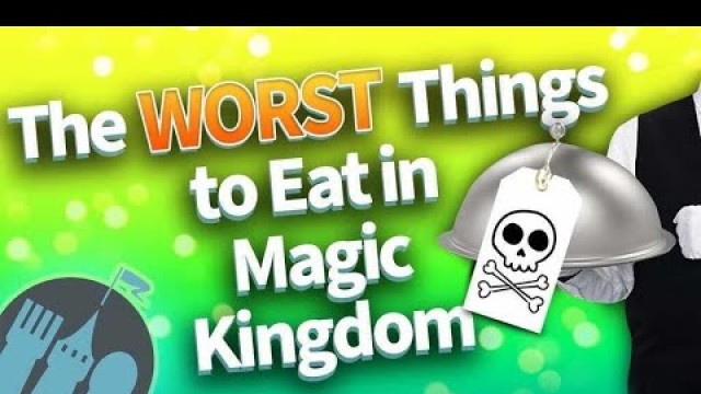 'The WORST Things to Eat in Magic Kingdom'