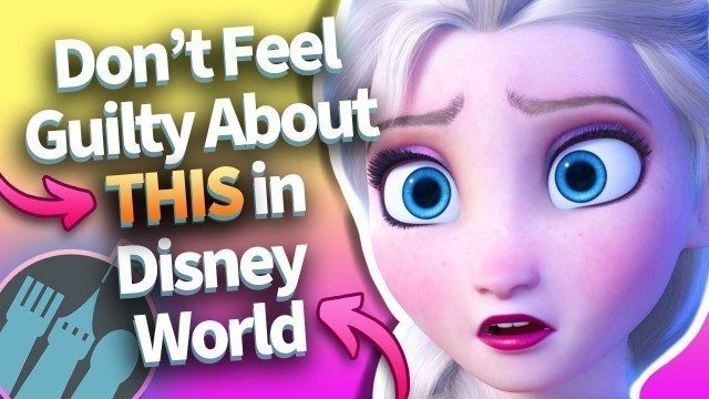'Don\'t Feel Guilty About THIS In Disney World'