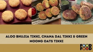 'Aloo Bhujia Tikki | Chana Dal Tikki | Green Moong Oats Tikki | FoodFood'