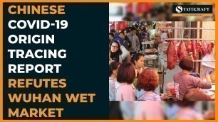 'Chinese COVID-19 Origin Tracing Report Refutes Wuhan Wet Market Theory'