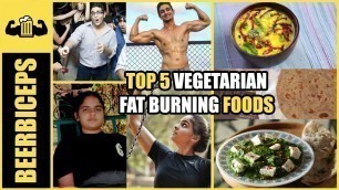 'Top 5 VEGETARIAN Weight Loss foods in INDIA | BeerBiceps Veg Weight Loss Diet'