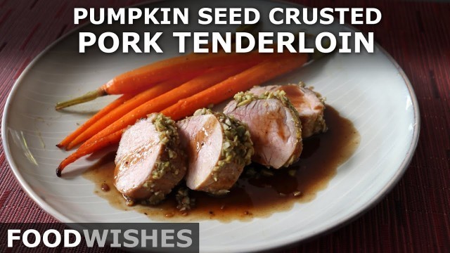 'Pumpkin Seed Crusted Pork Tenderloin Roast - Food Wishes'