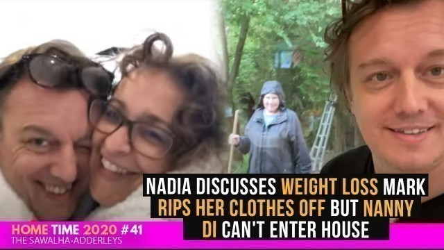 'HOME TIME 41 Nadia DISCUSSES Weight LOSS Mark RIPS Her Clothes Off But Nanny Di CAN\'T Enter HOUSE'