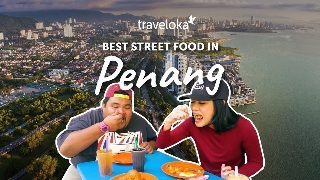 'Best Street Food in Penang | Traveloka Travel Guide'
