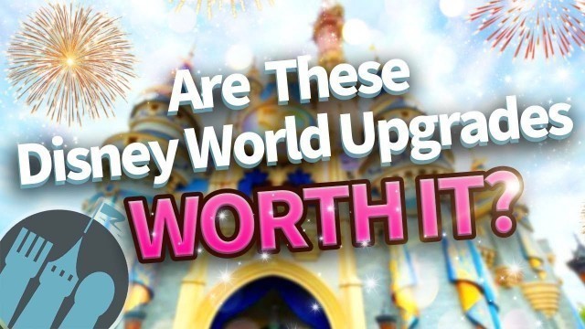 'Are These Disney World Upgrades Worth It?'