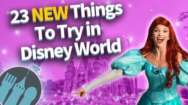 '23 New Things to Try in Disney World'