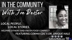 'In The Community: Helping Others and Fresh Food Connect with CORMII CDC\'s Dr. Unique Hale'
