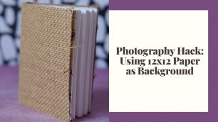 'Photography Hack: Using 12x12 Paper as Background'