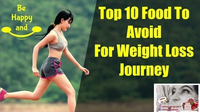 'Top 10 Food To Avoid For Weight Loss | 100 % Effective Results | AnkitasCookingHacks'