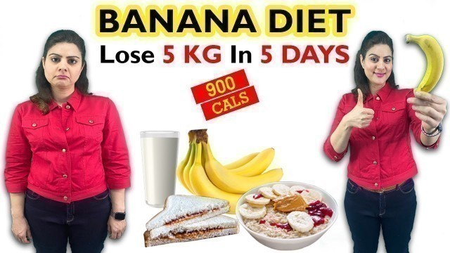 'Easy Banana Diet Plan For Weight Loss & Detox | 900 Calorie Diet Plan | Lose 5 kgs in 5 days Diet'