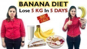 'Easy Banana Diet Plan For Weight Loss & Detox | 900 Calorie Diet Plan | Lose 5 kgs in 5 days Diet'