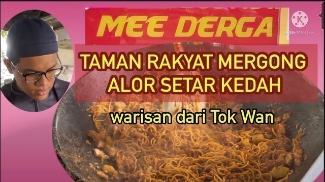 'Street Food Malaysia- MEE DERGA Taman Rakyat Mergong- Alor Setar- Generasi ke 3 warisan dari Tok Wan'
