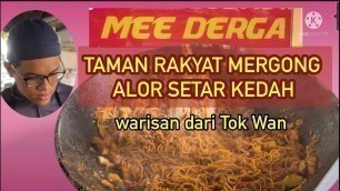 'Street Food Malaysia- MEE DERGA Taman Rakyat Mergong- Alor Setar- Generasi ke 3 warisan dari Tok Wan'