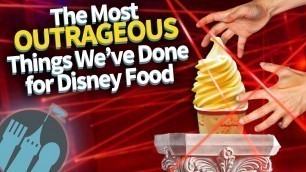 'The Most OUTRAGEOUS Things We\'ve Done for Disney Food'