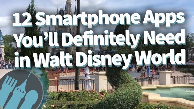 '12 Smartphone Apps You\'ll NEED in Walt Disney World!'