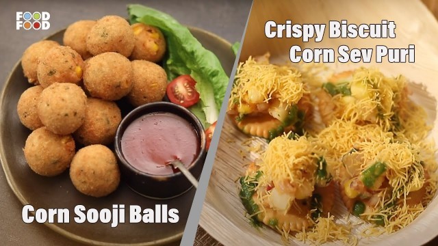 'Corn Sooji Balls & Crispy Biscuit Corn Sev Puri | FoodFood'