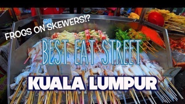 'Must go to eat street in Kuala Lumpur'