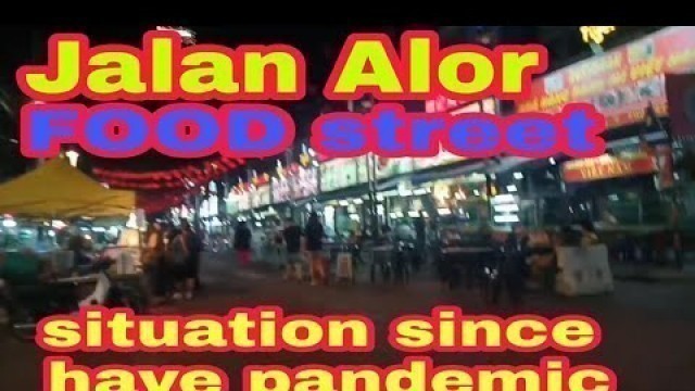 'Jalan Alor Food street situation  since pandemic actual video at Kuala Lumpur'